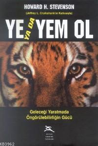 Ye Yada Yem Ol; Geleceği Yaratmada Öngörülebilirliğin Gücü | Howard H.