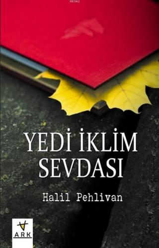 Yedi İklim Sevdası | Halil Pehlivan | Ark Kitapları