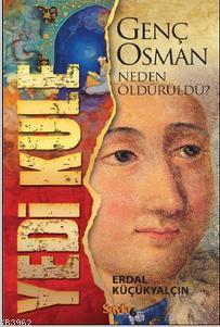 Yedi Kule; Genç Osman Neden Öldürüldü? | Erdal Küçükyalçın | Sayfa6 Ya