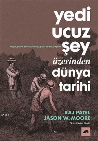 Yedi Ucuz Şey Üzerinden Dünya Tarihi; Doğa, Para, Ekmek, Bakım, Gıda, 