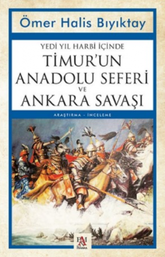 Yedi Yıl Harbi İçinde Timur'un Anadolu Seferi ve Ankara Savaşı | Ömer 