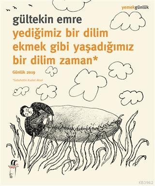 Yediğimiz Bir Dilim Ekmek Gibi Yaşadığımız Bir Dilim Zaman; Günlük 201