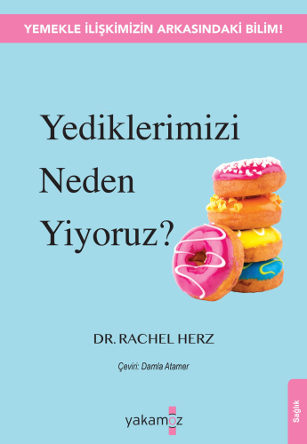 Yediklerimizi Neden Yiyoruz ? | Rachel Herz | Yakamoz Yayınları