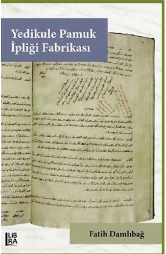 Yedikule Pamuk İpliği Fabrikası | Fatih Damlıbağ | Libra Kitap