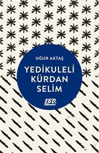 Yedikuleli Kürdan Selim | Uğur Aktaş | 160. Kilometre Yayınevi