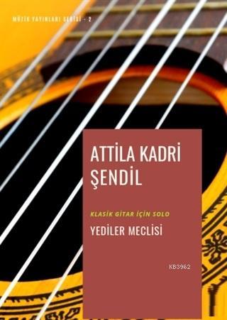 Yediler Meclisi; Klasik Gitar için Solo | Attila Kadri Şendil | Gece A