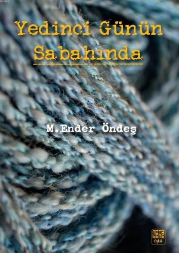 Yedinci Günün Sabahında | M. Ender Öndeş | Nota Bene Yayınları