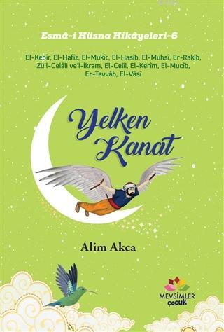 Yelken Kanat - Esma-i Hüsna Hikayeleri 6 | Alim Akca | Mevsimler Kitap