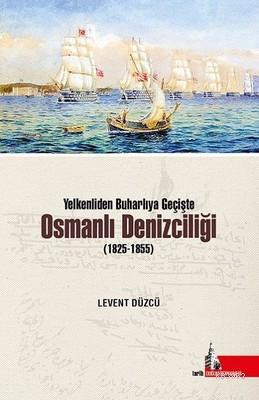 Yelkenliden Buharlıya Geçişte Osmanlı Denizciliği (1825-1855) | Levent