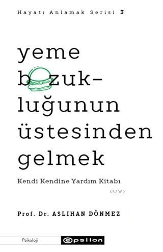 Yeme Bozukluğunun Üstesinden Gelmek - Hayatı Anlamak Serisi 3; Kendi K