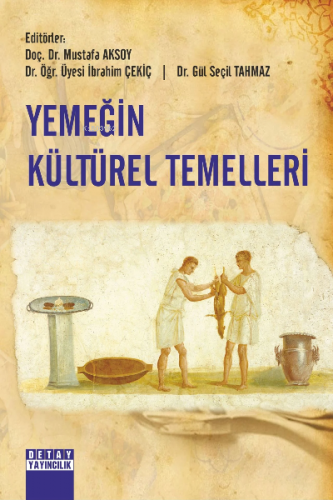 Yemeğin Kültürel Temelleri | Mustafa Aksoy | Detay Yayıncılık