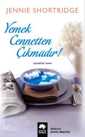 Yemek Cennetten Çıkmadır! | Jennie Shortridge | Eksik Parça Yayınları