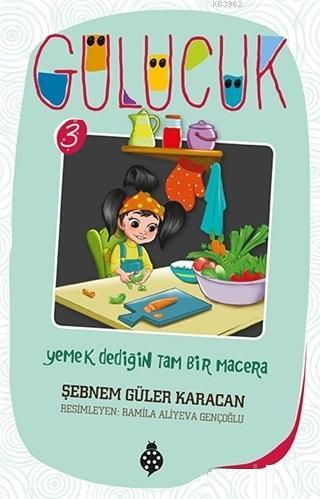 Yemek Dediğin Tam Bir Macera / Gülücük 3 | Şebnem Güler Karacan | Uğur