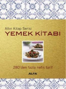 Yemek Kitabı; Altın Kitap | Kolektif | Alfa Basım Yayım Dağıtım