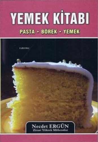 Yemek Kitabı;Pasta - Börek - Yemek | Necdet Ergün | Yazarın Kendi Yayı