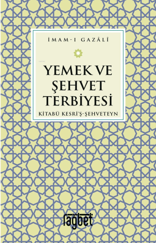 Yemek ve Şehvet Terbiyesi-Kitabü Kesri'ş-Şehveteyn | İmam Gazali | Rağ