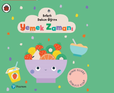 Yemek Zamanı ;Bebek Dokun Öğren (0 – 3 Yaş) | Kolektif | Pearson Yayın