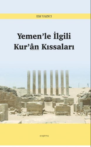 Yemen’le İlgili Kur’ân Kıssaları | Elif Yazıcı | Araştırma Yayınları