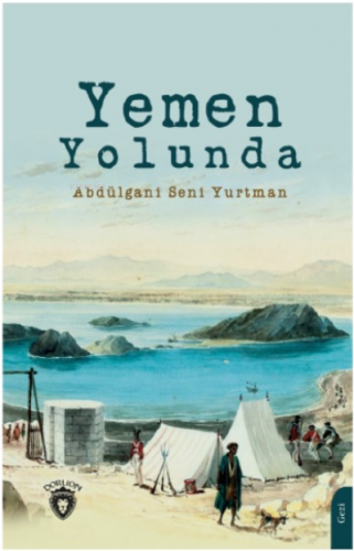 Yemen Yolunda | Abdülgani Senî Yurtman | Dorlion Yayınevi