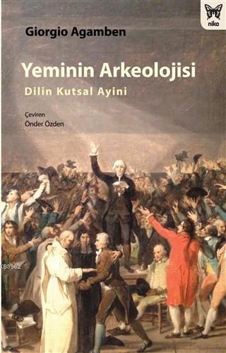 Yeminin Arkeolojisi: Dilin Kutsal Ayini | Giorgio Agamben | Nika Yayın