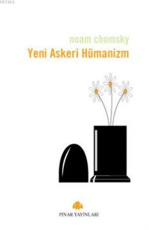 Yeni Askeri Hümanizm | Noam Chomsky | Pınar Yayınları