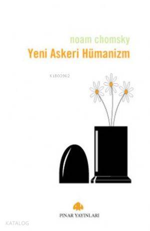 Yeni Askeri Hümanizm | Noam Chomsky | Pınar Yayınları