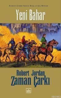 Yeni Bahar; Zaman Çarkı Serisi Başlangıç Kitabı | Robert Jordan | İtha