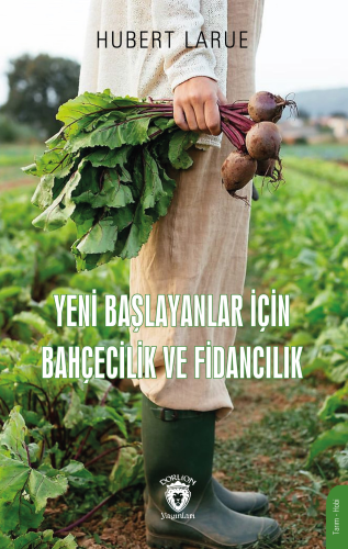 Yeni Başlayanlar İçin Bahçecilik Ve Fidancılık | Hubert Larue | Dorlio