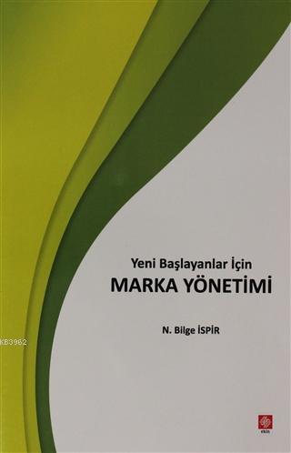 Yeni Başlayanlar İçin Marka Yönetimi | N. Bilge İspir | Ekin Kitabevi 