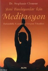 Yeni Başlayanlar İçin Meditasyon; Farkındalık, Uyanıklık ve Gevşeme Te