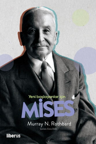 Yeni Başlayanlar İçin Mises | Murray N. Rothbard | Liberus Yayınları