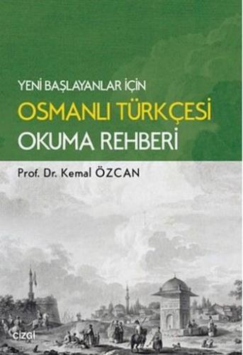 Yeni Başlayanlar için Osmanlı Türkçesi Okuma Rahberi | Kemal Özcan | Ç