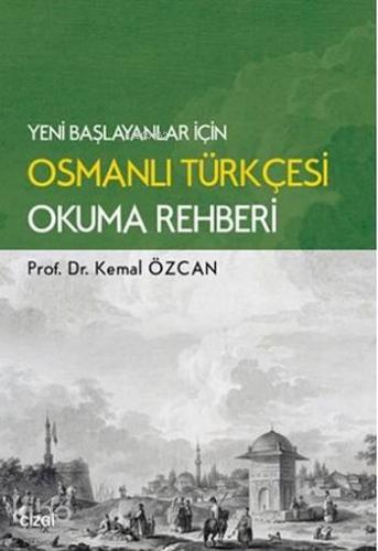 Yeni Başlayanlar için Osmanlı Türkçesi Okuma Rahberi | Kemal Özcan | Ç