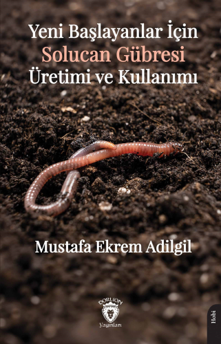 Yeni Başlayanlar İçin Solucan Gübresi Üretimi ve Kullanımı | Mustafa E