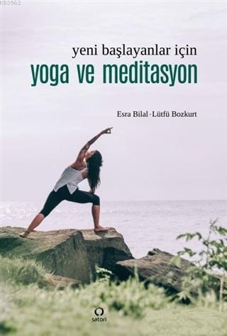 Yeni Başlayanlar İçin Yoga ve Meditasyon | Esra Bilal | Satori Yayınev