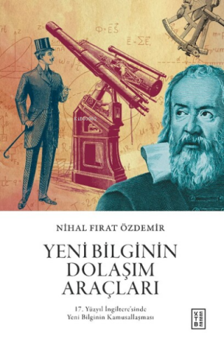 Yeni Bilginin Dolaşım Araçları;17 Yüzyıl İngiltere’sinde Yeni Bilginin