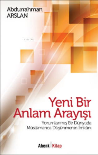 Yeni Bir Anlam Arayışı | Abdurrahman Arslan | Ahenk Kitap