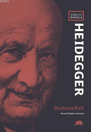 Yeni Bir Bakışla Heidegger | Barbara Bolt | Kolektif Kitap