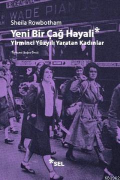 Yeni Bir Çağ Hayali; Yirminci Yüzyılı Yaratan Kadınlar | Sheila Rowbot