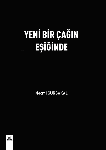 Yeni Bir Çağın Eşiğinde | Necmi Gürsakal | Dora Yayıncılık