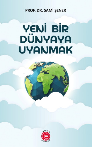 Yeni Bir Dünyaya Uyanmak | Sami Şener | Anadolu Ay Yayınları