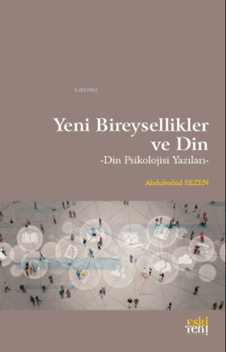 Yeni Bireysellikler ve Din;Din Psikolojisi Yazıları | Abdulvahid Sezen