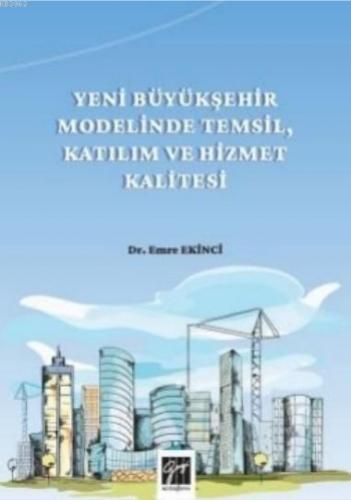 Yeni Büyükşehir Modelinde Temsil, Katılım Ve Hizmet Kalitesi | Emre Ek