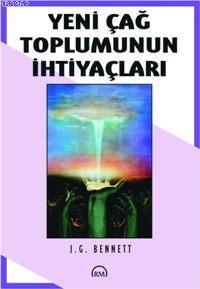 Yeni Çağ Toplumunun İhtiyaçları | John Godolphin Bennett | Ruh ve Madd