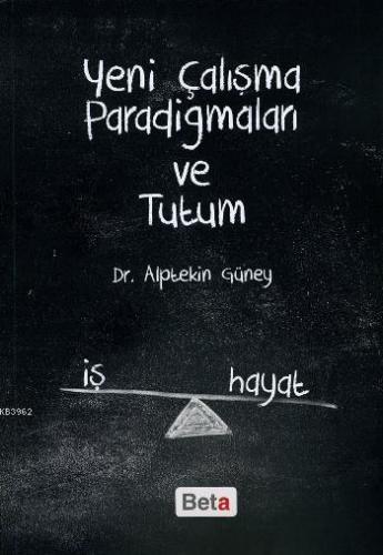 Yeni Çalışma Paradigmaları ve Tutum | Alptekin Güney | Beta Akademik