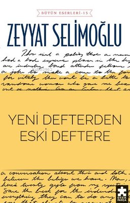 Yeni Defterden Eski Deftere - Bütün Eserleri 13 | Zeyyat Selimoğlu | E