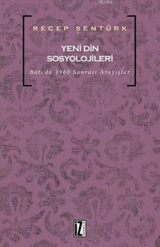 Yeni Din Sosyolojileri; Batı'da 1960 Sonrası Arayışlar | Recep Şentürk