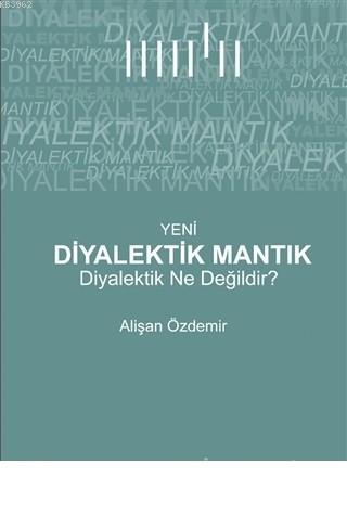 Yeni Diyalektik Mantık Diyalektik Ne Değildir? | Alişan Özdemir | Yaba