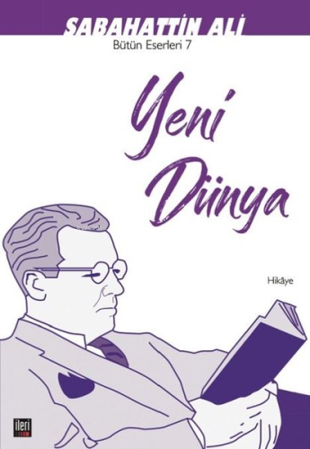 Yeni Dünya;Bütün Eserleri -7 | Sabahattin Ali | İleri Yayınları