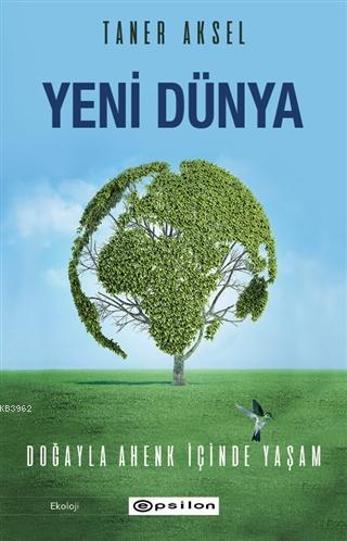 Yeni Dünya – Doğayla Ahenk İçinde Yaşam | Taner Aksel | Epsilon Yayıne